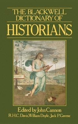 John Cannon, William Doyle, Jack P. Greene - Blackwell Dictionary of Historians, Inbunden