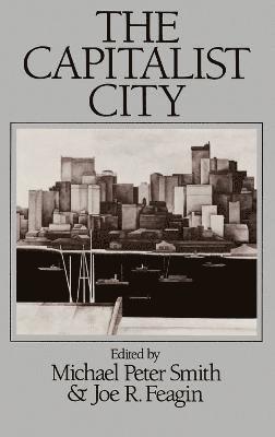 Michael Peter Smith, Joe Feagin, Michael Peter Smith, Joe R. Feagin - Capitalist City, Inbunden