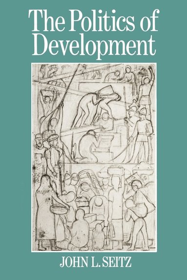 John L. Seitz - Politics of Development, Häftad