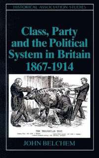 bokomslag Class, Party and the Political System in Britain 1867 - 1914