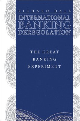 Richard S. Dale, Richard S. (University of Southampton) Dale - International Banking Deregulation, Inbunden