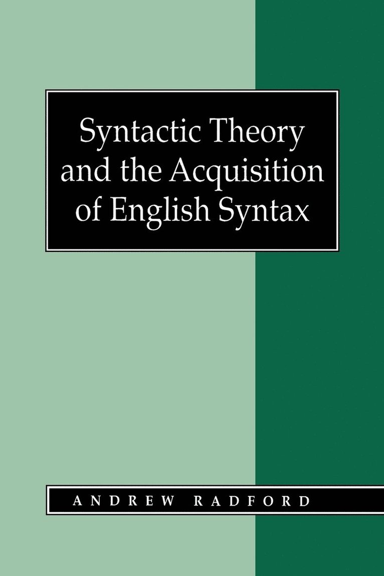 Syntactic Theory and the Acquisition of English Syntax 1