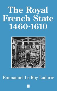bokomslag The Royal French State, 1460 - 1610