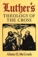 Alister E. McGrath - Luther's Theology of the Cross, Häftad