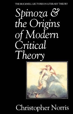 Christopher Norris - Spinoza and the Origins of Modern Critical Theory, Häftad