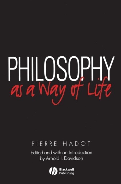 Pierre Hadot, Pierre (College de France) Hadot, Arnold Davidson, Arnold (Late of University of Chicago) Davidson - Philosophy as a Way of Life, Häftad