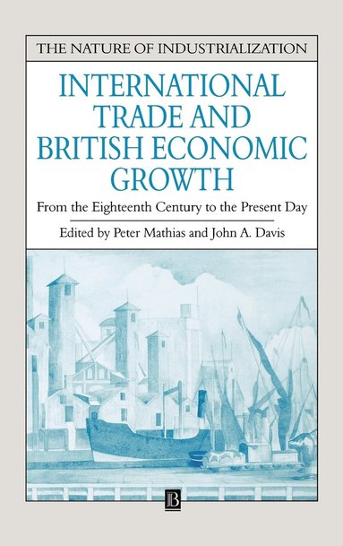 Mathias, Peter Mathias, John Davis - International Trade and British Economic Growth, Inbunden