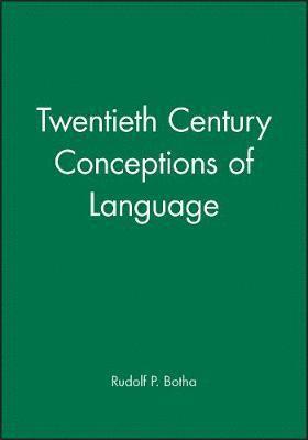 Rudolf P. Botha, Rudolf P. (University of Stellenbosch) Botha - Twentieth Century Conceptions of Language, Inbunden