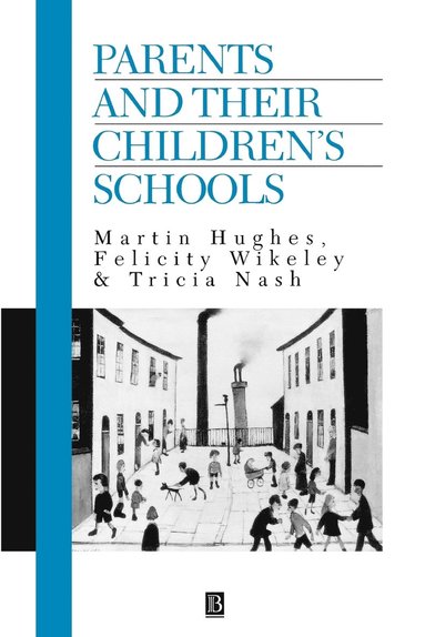 Martin Hughes, Tricia Nash, Felicity Wikeley - Parents and Their Children's Schools, Häftad