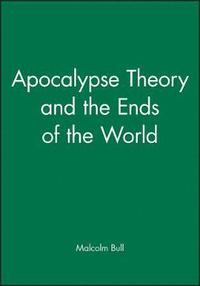 bokomslag Apocalypse Theory and the Ends of the World