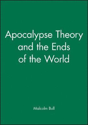bokomslag Apocalypse Theory and the Ends of the World