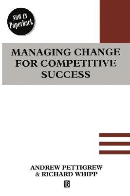 Andrew Pettigrew, Richard Whipp - Managing Change for Competitive Success, Häftad