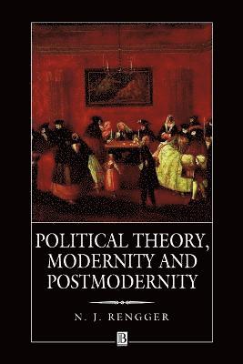 N. J. Rengger, Rengger - Political Theory, Modernity and Postmodernity, Häftad