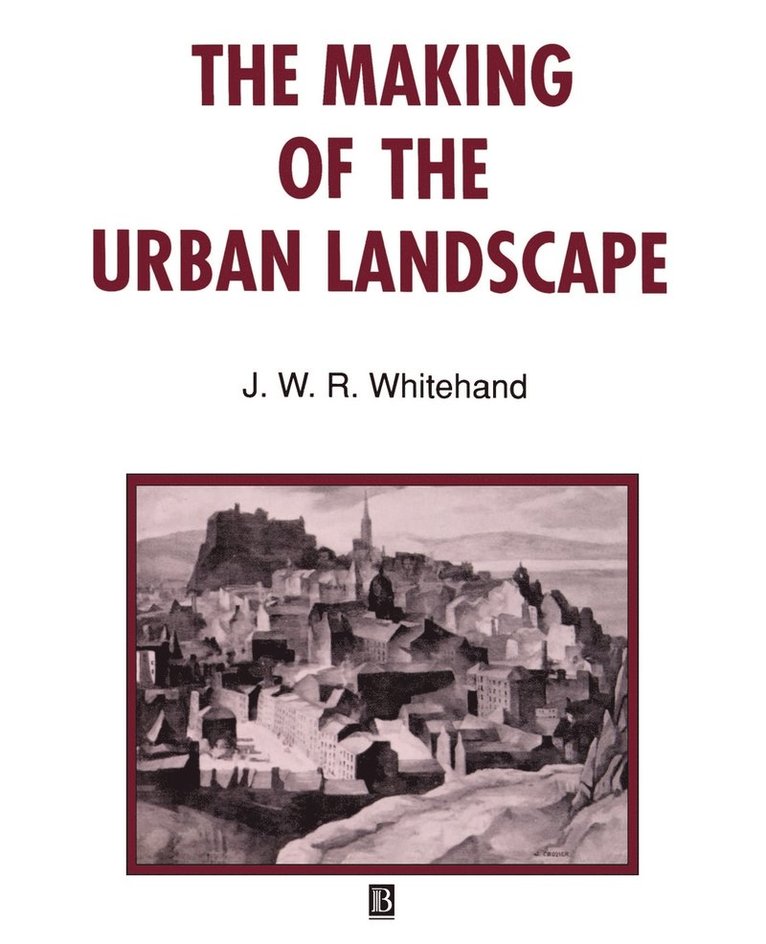 J. W. R. Whitehand, J. W. Whitehand - Making of the Urban Landscape, Häftad