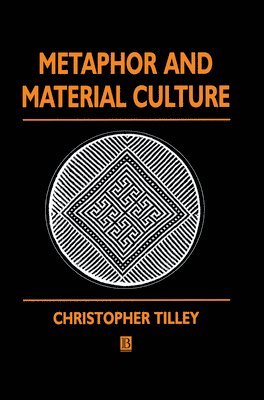 Christopher Tilley - Metaphor and Material Culture, Inbunden