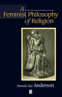 bokomslag A Feminist Philosophy of Religion