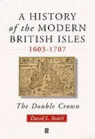 bokomslag A History of the Modern British Isles, 1603-1707