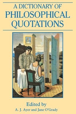 A. J. Ayer, A. J. Ayer, Jane O'Grady - Dictionary of Philosophical Quotations, Häftad