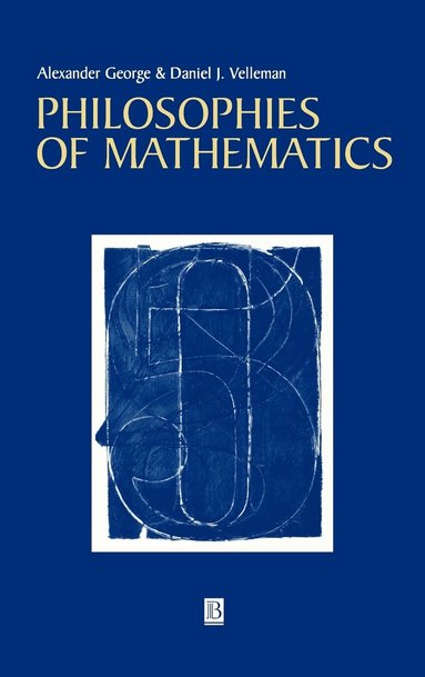 Alexander L. George, Daniel Velleman - Philosophies of Mathematics, Inbunden