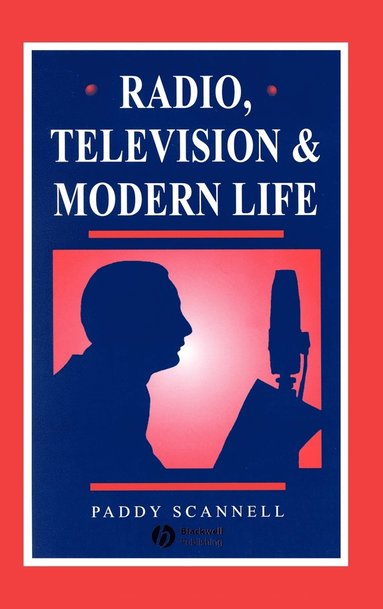 Paddy Scannell - Radio, Television and Modern Life, Inbunden