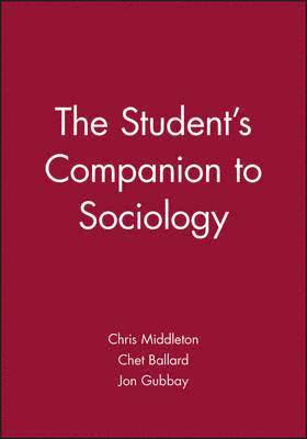 Chris Middleton, Chet Ballard, Jon Gubbay, Chris (University of Sheffield) Middleton, Georgia) Ballard, Chet (Valdosta State University in Valdosta, Jon (University of East Anglia) Gubbay - Student's Companion to Sociology, Inbunden
