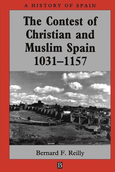 Bernard F. Reilly - Contest of Christian and Muslim Spain 1031 - 1157, Häftad