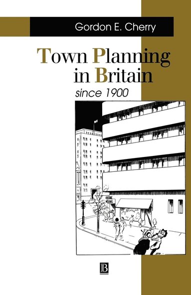Gordon E. Cherry - Town Planning in Britain Since 1900, Häftad