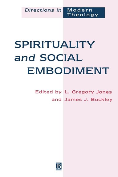 Gary Jones, L. Gregory Jones, James J. Buckley - Spirituality and Social Embodiment, Häftad