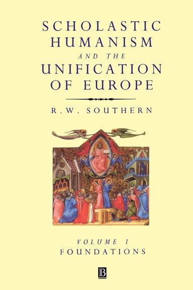 R. W. Southern, Richard W. Southern, R. W. Southern - Scholastic Humanism and the Unification of Europe, Volume I, Häftad