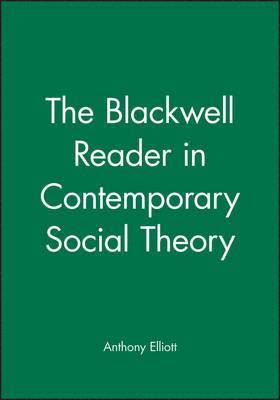 Anthony Elliott, Anthony (Flinders University) Elliott - Blackwell Reader in Contemporary Social Theory, Inbunden
