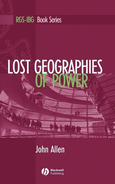 John Allen - Lost Geographies of Power, Inbunden