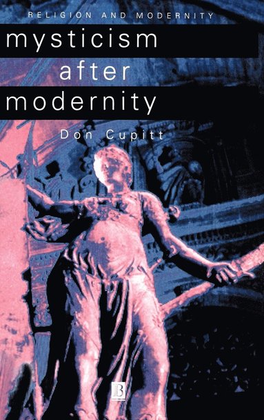 Don Cupitt - Mysticism After Modernity, Inbunden