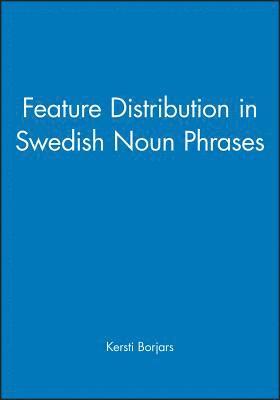 Feature Distribution in Swedish Noun Phrases 1
