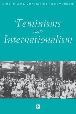 Sinha, Guy, Mrinalini Sinha, Donna Guy, Angela Woollacott - Feminisms and Internationalism, Häftad