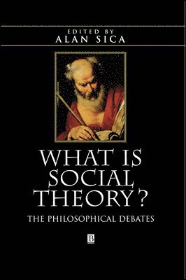 Sica, Alan Sica - What is Social Theory?, Inbunden