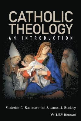 Frederick C. Bauerschmidt, James J. Buckley - Catholic Theology, Häftad