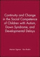 bokomslag Continuity and Change in the Social Competence of Children with Autism, Down Syndrome, and Developmental Delays