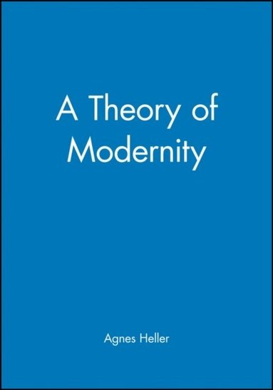 Agnes Heller - Theory of Modernity, Häftad