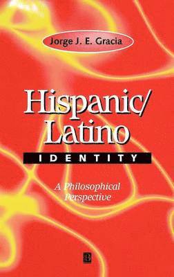 Jorge J. E. Gracia - Hispanic / Latino Identity, Inbunden