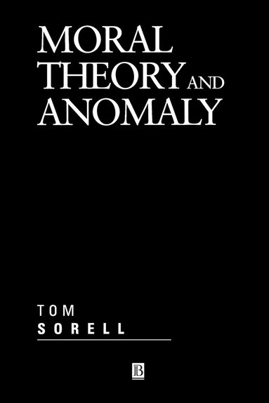 Tom Sorell - Moral Theory and Anomaly, Häftad