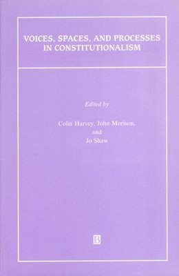 Colin Harvey, John Morison, Jo Shaw - Voices, Spaces, and Processes in Constitutionalism, Häftad