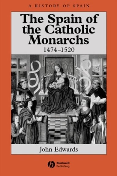 John Edwards - Spain of the Catholic Monarchs 1474-1520, Häftad
