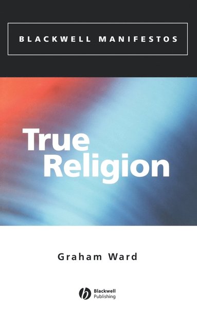 Graham Ward - True Religion, Inbunden