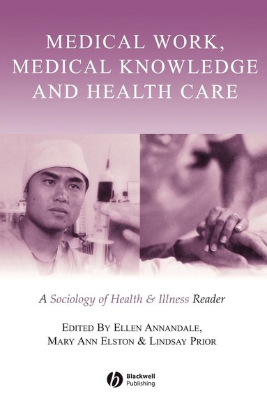 Annandale, Elston, Ellen Annandale, Mary Ann Elston, Lindsay Prior - Medical Work, Medical Knowledge and Health Care, Häftad