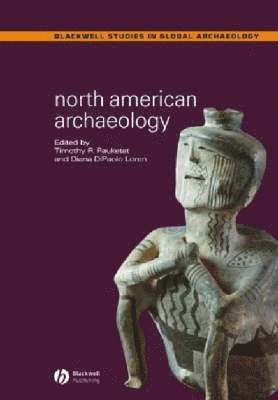 Timothy R. Pauketat, Diana DiPaolo Loren - North American Archaeology, Häftad