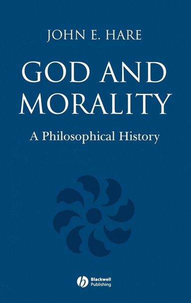 John E. Hare - God and Morality, Inbunden