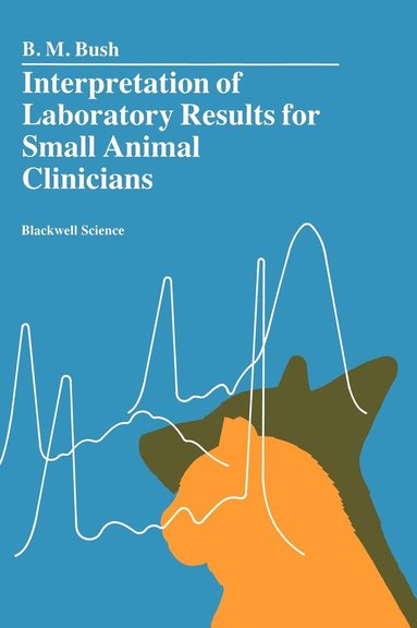 B. M. Bush - Interpretation of Laboratory Results for Small Animal Clinicians, Inbunden