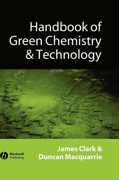 James H. Clark, Duncan J. MacQuarrie, James H. Clark, Duncan J. Macquarrie - Handbook of Green Chemistry and Technology, Inbunden