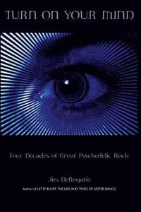 bokomslag Turn on Your Mind: Four Decades of Great Psychedelic Rock