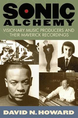 bokomslag Sonic Alchemy: Visionary Music Producers and Their Maverick Recordings